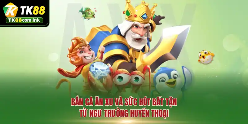 Bắn cá ăn xu và sức hút bất tận từ ngư trường huyền thoại