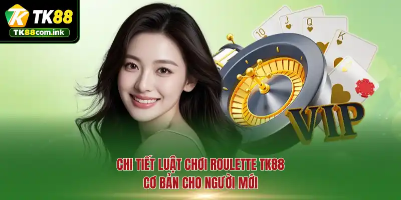 Chi tiết luật chơi Roulette TK88 cơ bản cho người mới