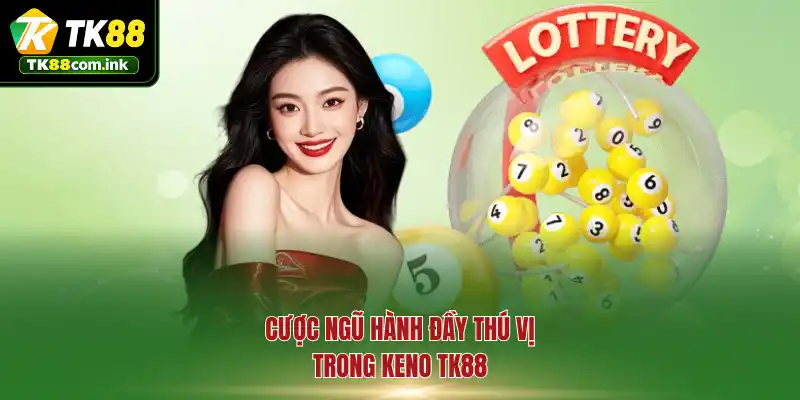 Cược ngũ hành đầy thú vị trong Keno TK88