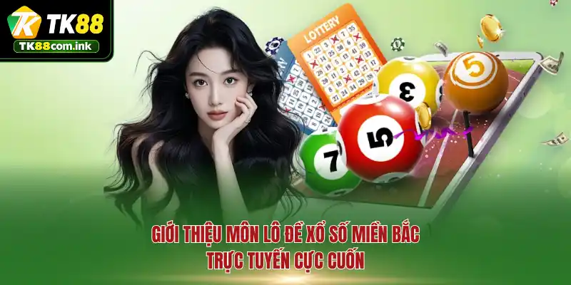 Giới thiệu môn lô đề xổ số miền Bắc trực tuyến cực cuốn