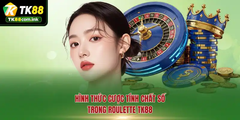 Hình thức cược tính chất số trong Roulette TK88