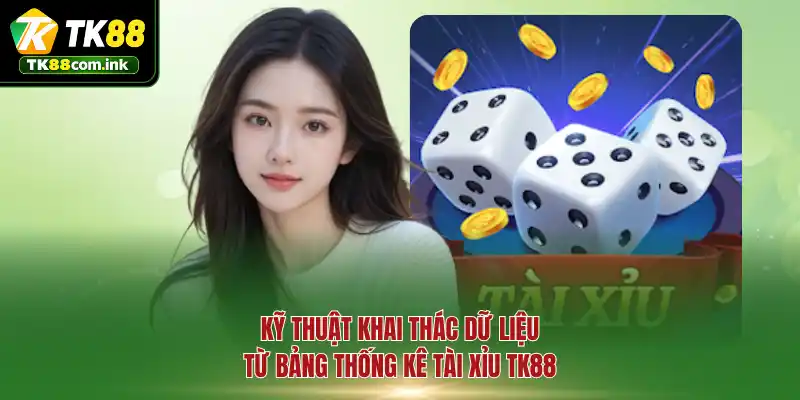 Kỹ thuật khai thác dữ liệu từ bảng thống kê Tài Xỉu TK88