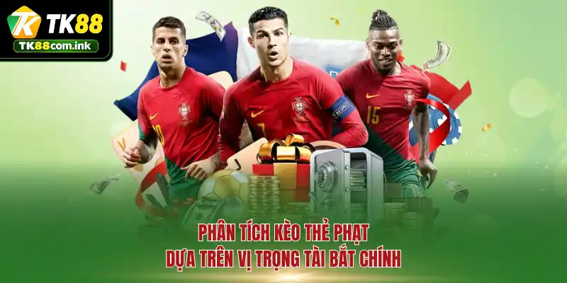 Phân tích kèo thẻ phạt dựa trên vị trọng tài bắt chính