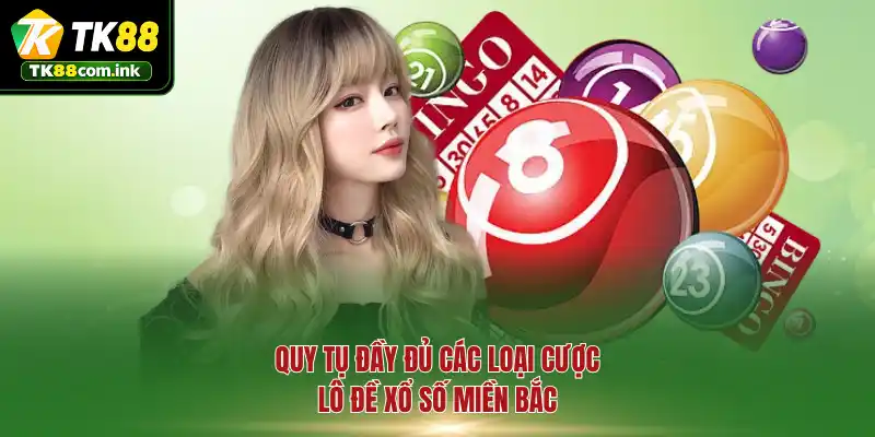 Quy tụ đầy đủ các loại cược lô đề xổ số miền Bắc