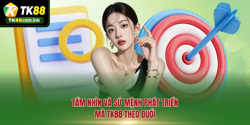 Tầm nhìn và sứ mệnh phát triển mà TK88 theo đuổi