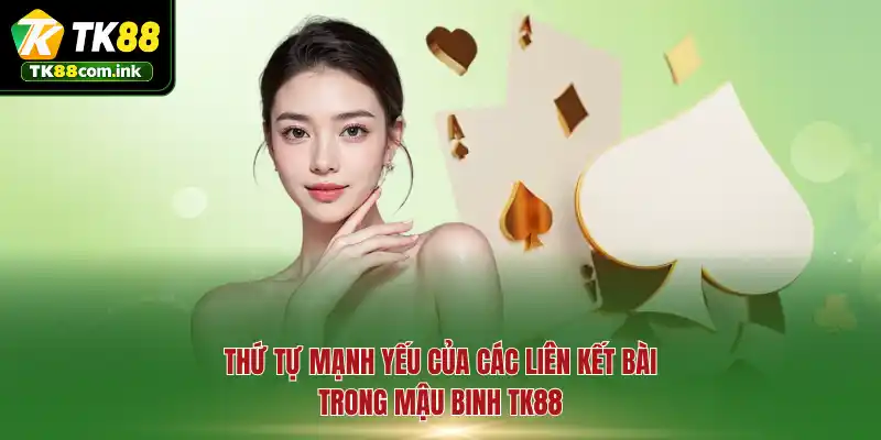 Thứ tự mạnh yếu của các liên kết bài trong Mậu Binh TK88